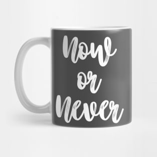 Now or Never! Mug